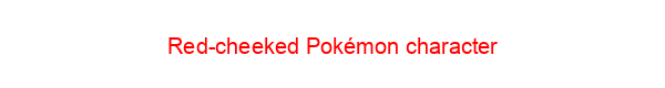 Red-cheeked Pokémon character